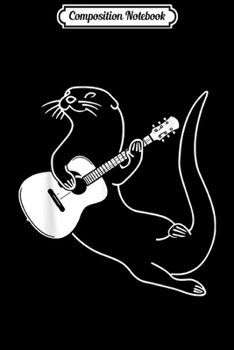 Composition Notebook: Guitar Playing Otter Music Cool  Journal/Notebook Blank Lined Ruled 6x9 100 Pages