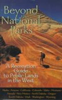 Paperback Beyond the National Parks: A Recreation Guide to Public Lands in the West Book