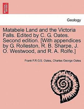 Paperback Matabele Land and the Victoria Falls. Edited by C. G. Oates. Second edition. [With appendices by G. Rolleston, R. B. Sharpe, J. O. Westwood, and R. A. Book