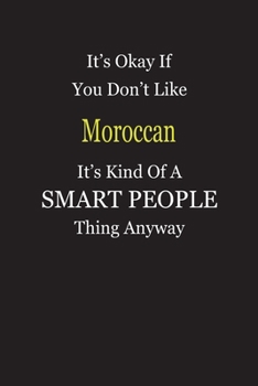 It's Okay If You Don't Like Moroccan It's Kind Of A Smart People Thing Anyway: Blank Lined Notebook Journal Gift Idea
