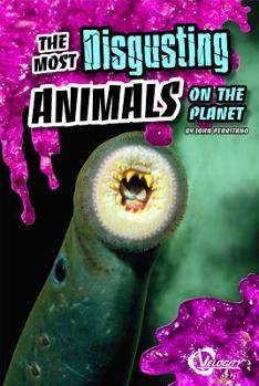 The Most Disgusting Animals on the Planet - Book  of the Disgusting Stuff