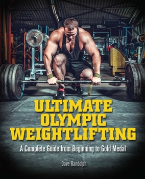 Paperback Ultimate Olympic Weightlifting: A Complete Guide to Barbell Lifts. . . from Beginner to Gold Medal Book