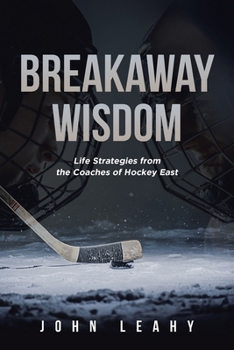 Paperback Breakaway Wisdom: Life Strategies from the Coaches of Hockey East Book