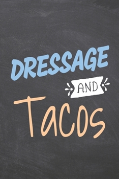 Dressage and Tacos: Dressage Notebook, Planner or Journal | Size 6 x 9 | 110 Dot Grid Pages | Office Equipment, Supplies |Funny Dressage Gift Idea for Christmas or Birthday