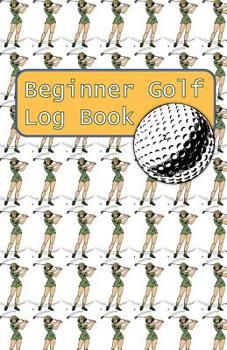 Paperback Beginner Golf Log Book: Learn To Track Your Stats and Improve Your Game for Your First 20 Outings Great Gift for Golfers - Women Play Golf Book