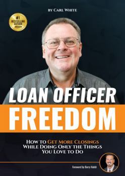 Paperback Loan Officer Freedom: How to Get More Closings While Doing Only the Things You Love to Do Book