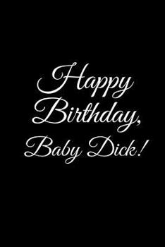 Paperback "HAPPY BIRTHDAY, BABY DICK!" A DIY birthday book, birthday card, rude gift, funny gift Book