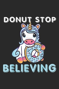 Paperback Donut Stop Believing: Donut Stop Believing, Unicorn Journal/Notebook Blank Lined Ruled 6x9 100 Pages Book