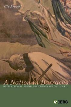 Hardcover A Nation in Barracks: Modern Germany, Military Conscription and Civil Society Book