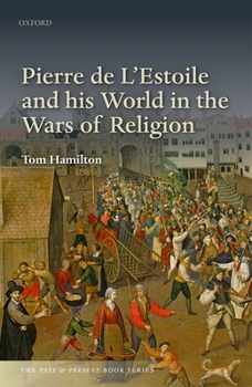 Pierre de L'Estoile and his World in the Wars of Religion - Book  of the Past and Present Book Series