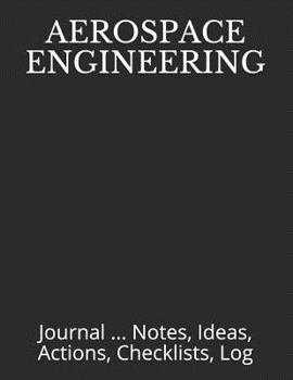 Aerospace Engineering: Journal ... Notes, Ideas, Actions, Checklists, Log