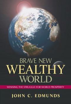 Hardcover Brave New Wealthy World: Winning the Struggle for World Prosperity Book