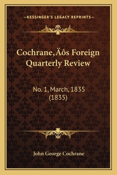Paperback Cochrane's Foreign Quarterly Review: No. 1, March, 1835 (1835) Book