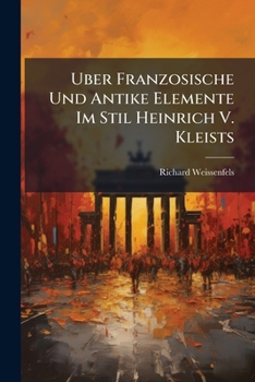 Uber Franzosische Und Antike Elemente Im Stil Heinrich V. Kleists