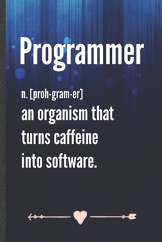 Paperback Programmer an Organism That Turns Caffeine into Software: Computer Programmer Funny Lined Notebook Journal For It Engineering Geek, Unique Special Ins Book