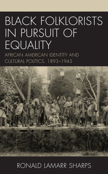 Hardcover Black Folklorists in Pursuit of Equality: African American Identity and Cultural Politics, 1893-1943 Book