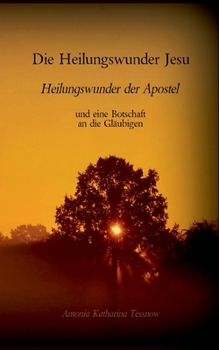Paperback Die Heilungswunder Jesu, Heilungswunder der Apostel: und eine Botschaft an die Gläubigen [German] Book