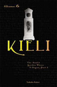 Kieli, Vol. 6 (light novel): The Sunlit Garden Where It Began - Book #6 of the Kieli Novels ( )