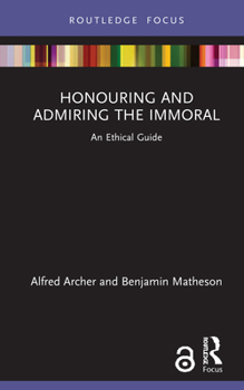 Hardcover Honouring and Admiring the Immoral: An Ethical Guide Book