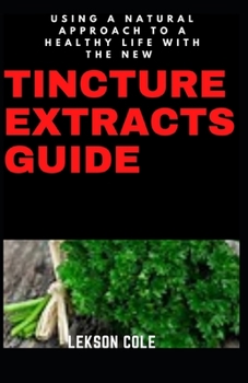 Paperback Using A Natural Approach To A Healthy Life With The New Tincture Extracts Guide Book