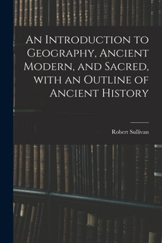 Paperback An Introduction to Geography, Ancient Modern, and Sacred, With an Outline of Ancient History Book