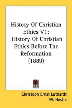 Paperback History of Christian Ethics V1: History of Christian Ethics Before the Reformation (1889) Book
