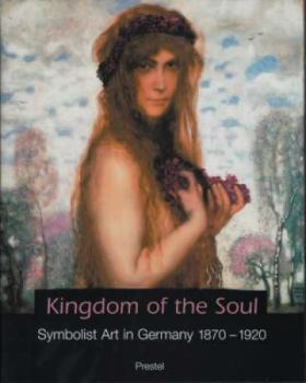 Hardcover Kingdom of the Soul: Symbolist Art in Germany, 1870-1920 Book