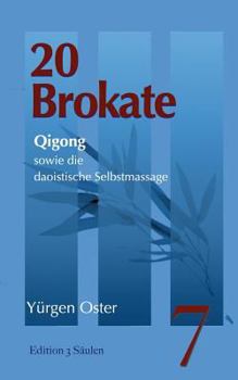 20 Brokate Qigong: sowie die daoistische Selbstmassage