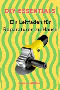 DIY-Essentials: Ein Leitfaden für Reparaturen zu Hause (German Edition)