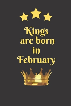 Paperback Kings Are Born In February: Birthday Months Themed Notebook for Daily Journal, Diary, and Gift Wide Ruled Paper ( 6 x 9 120 pages ) Book