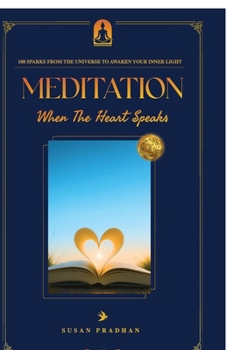 MEDITATION When The Heart Speaks: 108 Sparks from the universe to awaken your inner light