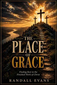 Paperback The Place of Grace: Finding Rest in the Finished Work of Christ Book