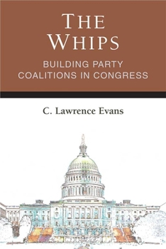 Hardcover The Whips: Building Party Coalitions in Congress Book