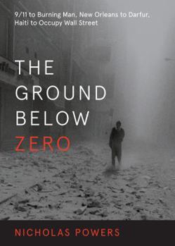 Paperback The Ground Below Zero: 9/11 to Burning Man, New Orleans to Darfur, Haiti to Occupy Wall Street Book