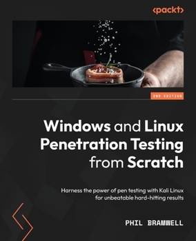 Paperback Windows and Linux Penetration Testing from Scratch - Second Edition: Harness the power of pen testing with Kali Linux for unbeatable hard-hitting resu Book