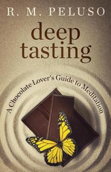 Deep Tasting: A Chocolate Lover's Guide to Meditation