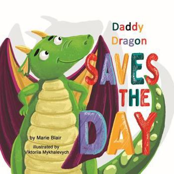 Paperback Daddy Dragon Saves the Day: Picture Rhyming book for kids age 3-6 years old, Cute and funny bedtime story for preschoolers Book