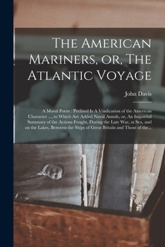 Paperback The American Mariners, or, The Atlantic Voyage [microform]: a Moral Poem: Prefixed is A Vindication of the American Character ..., to Which Are Added Book