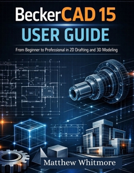 Paperback BeckerCAD 15 User Guide: From Beginner to Professional in 2D Drafting and 3D Modeling Book