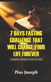 Paperback 7 Day Fasting Challenge That Will Change Your Life Forever: 7 Powerful Prayers to Pray in 7 Days Book