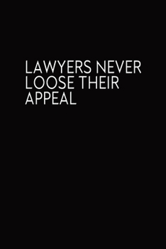 Paperback Lawyers Never Loose Their Appeal: Journal, Blank Lined Notebook, Funny Quote Diary, Gift For Lawyers Book