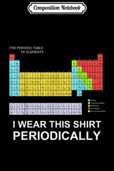 Composition Notebook: I Wear this Periodically funny science  Journal/Notebook Blank Lined Ruled 6x9 100 Pages