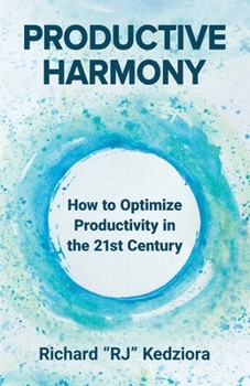 Paperback Productive Harmony: How to Optimize Productivity in the 21st Century Book