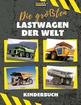 Paperback Die größten Lastwagen der Welt: ein Buch für Kinder über große Lastwagen, Muldenkipper und Baufahrzeuge für Kleinkinder, Vorschulkinder im Alter von 2 [German] Book