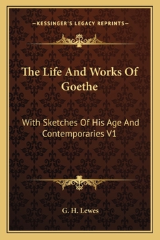 Paperback The Life And Works Of Goethe: With Sketches Of His Age And Contemporaries V1 Book