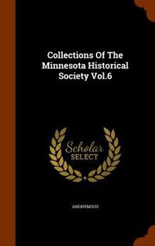 Collections Of The Minnesota Historical Society Vol.6...