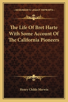 The Life of Bret Harte, with Some Account of the California Pioneers