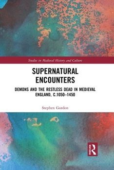 Paperback Supernatural Encounters: Demons and the Restless Dead in Medieval England, c.1050-1450 Book