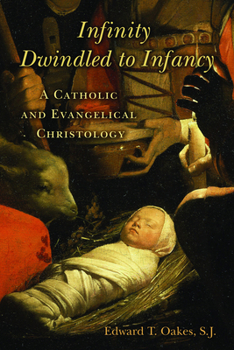 Paperback Infinity Dwindled to Infancy: A Catholic and Evangelical Christology Book