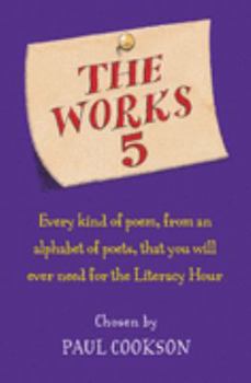 Paperback The Works. 5: Every Kind of Poem, from an Alphabet of Poets, That You Will Ever Need for the Literacy Hour Book